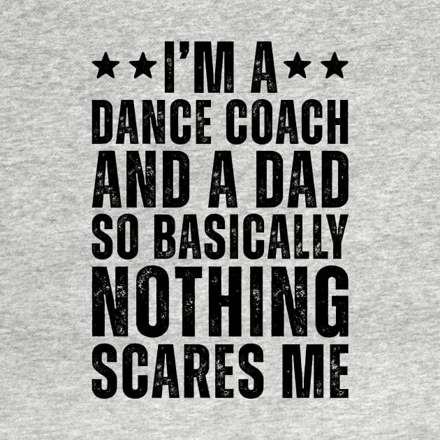 I'M A Dance Coach And A Dad So Basically Nothing Scares Me by Saimarts